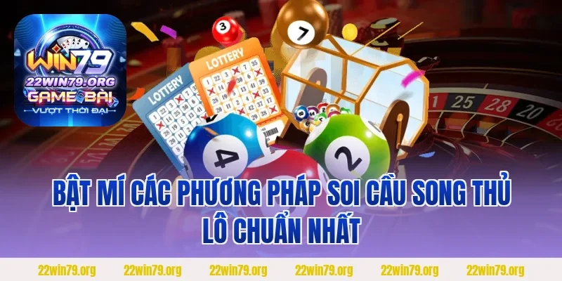 Bật mí các phương pháp soi cầu song thủ lô chuẩn nhất