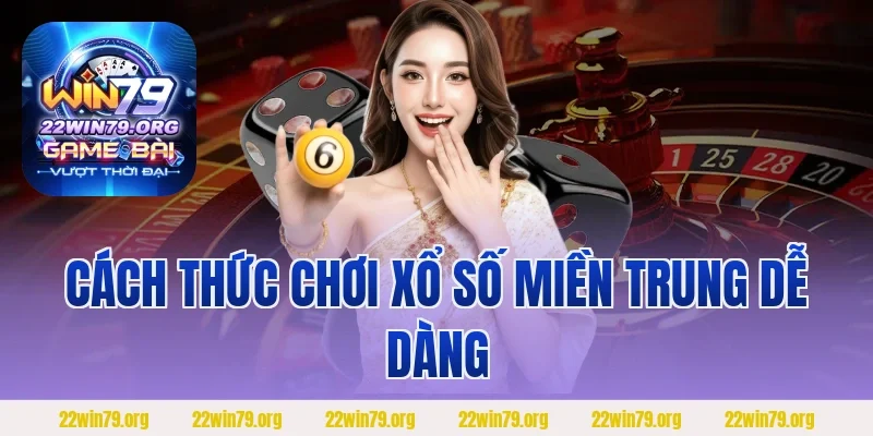 Cách thức chơi xổ số miền Trung dễ dàng